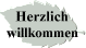 Herzlich  
 willkommen